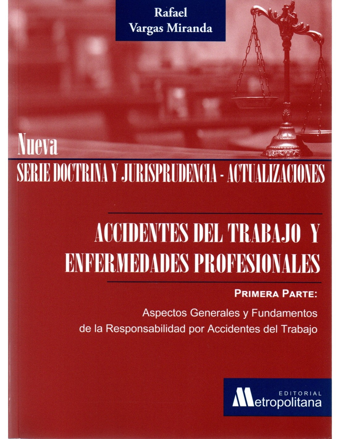 Accidentes del Trabajo y Enfermedades Profesionales. Primera Parte, Aspectos Generales y Fundamentos de la Responsabilidad por accidentes del Trabajo.