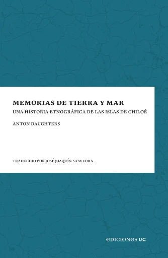 Memorias de tierra y mar: Una historia etnógrafica de las islas de Chiloé