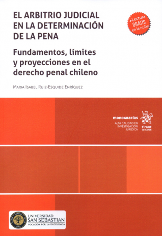 El arbitrio judicial en la determinación de la pena. Fundamentos, límites y proyecciones en el derecho penal chileno