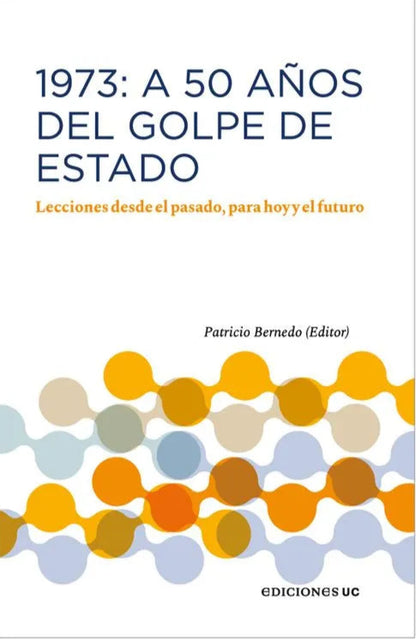 1973: A 50 años del golpe de Estado. Lecciones desde el pasado, para hoy y el futuro