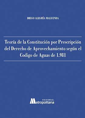 Teoría de la Constitución Por Prescripción del Derecho de Aprovechamiento según el Código de Aguas 1981