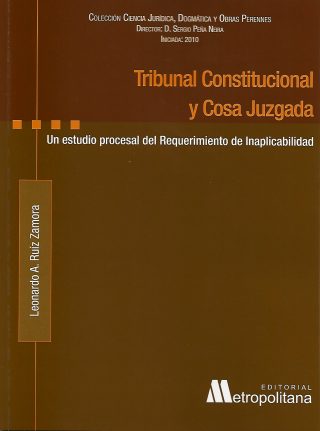 Tribunal Constitucional y Cosa Juzgada. Un Estudio Procesal del Requerimiento de Inaplicabilidad.