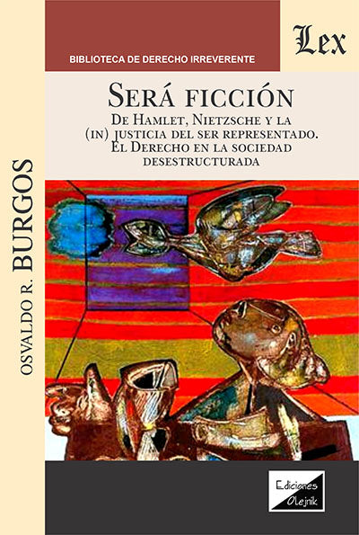 Será Ficción. de Hamlet, Nietzsche y La (in) justicia del ser representado. El derecho en la sociedad desestructurada