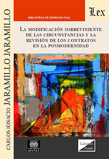 La modificación sobreviniente de las circunstancias y la revisión de los contratos en la posmodernidad