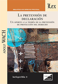 Pretensión de Declaración . Un Aporte a la teoría de la pretensión de protección del derecho