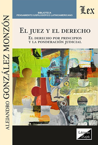 Juez y El Derecho. El Derecho Por Principios y la Ponderación Judiiclal