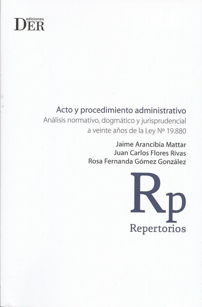 Acto y Procedimiento Administrativo. análisis normativo, dogmático y jurisprudencial a veinte años de la Ley N° 19.880