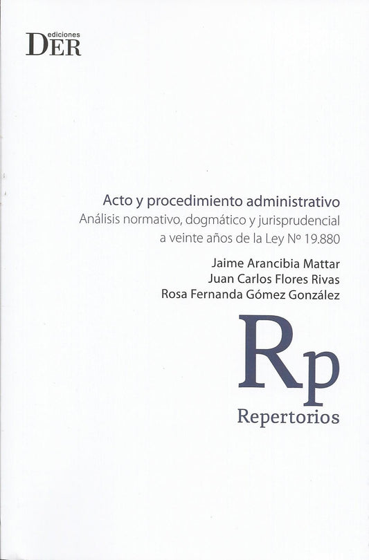 Acto y Procedimiento Administrativo. análisis normativo, dogmático y jurisprudencial a veinte años de la Ley N° 19.880