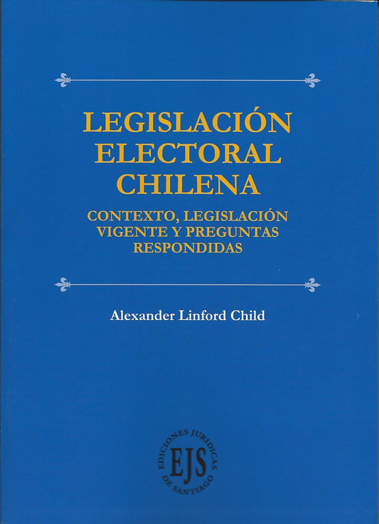 Legislación electoral chilena. Contexto, legislación vigente y preguntas respondidas