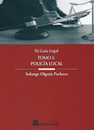 Tú guía legal. Tomo I: Policía Local