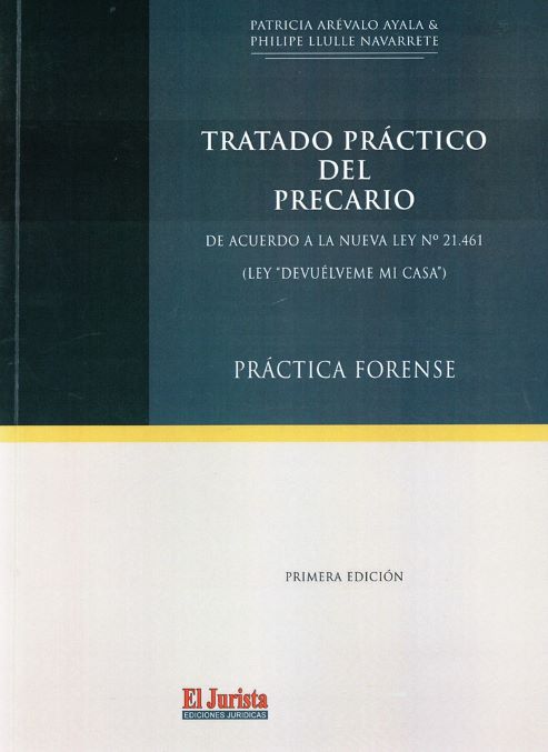Tratado práctico del precario. De acuerdo a la nueva ley 21.461 (Ley devuelveme mi casa). Práctica forense