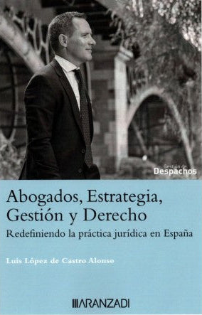 ABOGADOS, ESTRATEGIA, GESTIÓN Y DERECHO - REDEFINIENDO LA PRÁCTICA JURÍDICA EN ESPAÑA