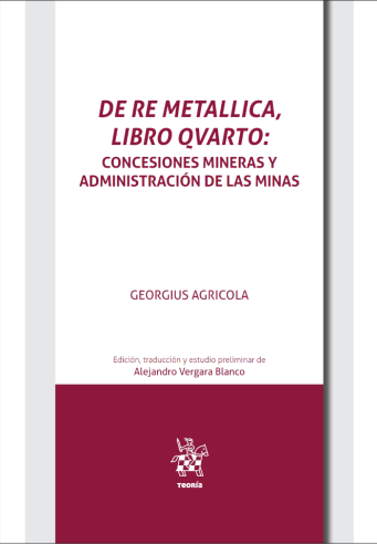 DE RE METALLICA, LIBRO QVUARTO: CONCESIONES MINERAS Y ADMINISTRACIÓN DE LAS MINAS