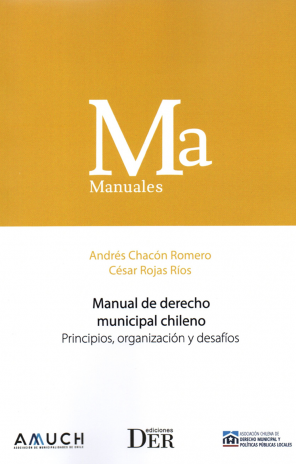 MANUAL DE DERECHO MUNICIPAL CHILENO - PRINCIPIOS, ORGANIZACIÓN Y DESAFÍOS