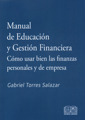 MANUAL DE EDUCACIÓN Y GESTIÓN FINANCIERA - CÓMO USAR BIEN LAS FINANZAS PERSONALES Y DE EMPRESA