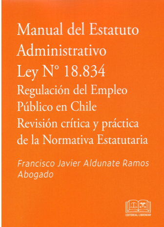 MANUAL DEL ESTATUTO ADMINISTRATIVO - LEY N°18.834 REGULACIÓN DEL EMPLEO PÚBLICO EN CHILE