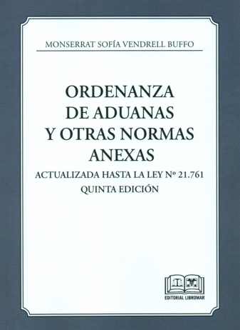 Ordenanza de aduanas y otras normas anexas. Actualizada hasta la Ley N°21.761