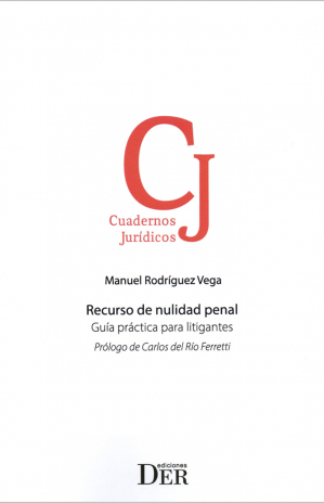 Recurso de nulidad penal. Guía práctica para litigantes