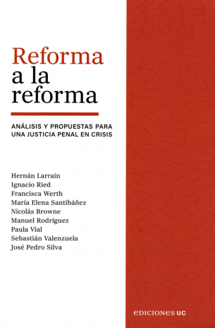 REFORMA A LA REFORMA - ANÁLISIS Y PROPUESTAS PARA UNA JUSTICIA PENAL EN CRISIS