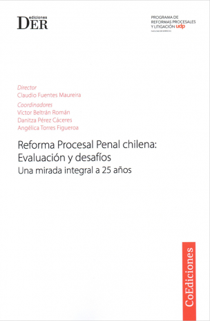 REFORMA PROCESAL PENAL CHILENA: EVALUACIÓN Y DESAFÍOS - UNA MIRADA INTEGRAL A 25 AÑOS