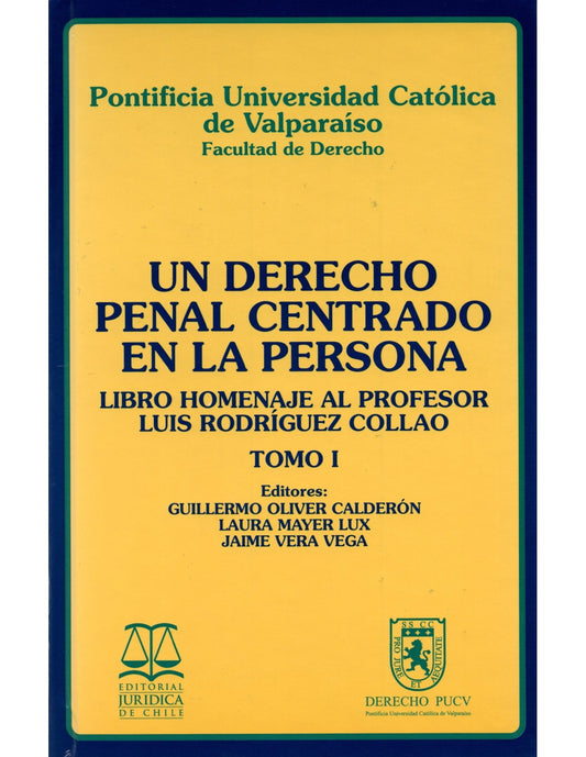 Un derecho penal centrado en las personas. Libro homenaje al profesor Luis Rodríguez Collao. Tomo I y II